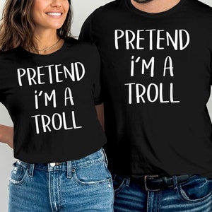 Pretend I'm A Troll Costume Party Funny Halloween Troll T-Shirt, Troll Outfit, Halloween Costume Idea, Funny Halloween Shirt