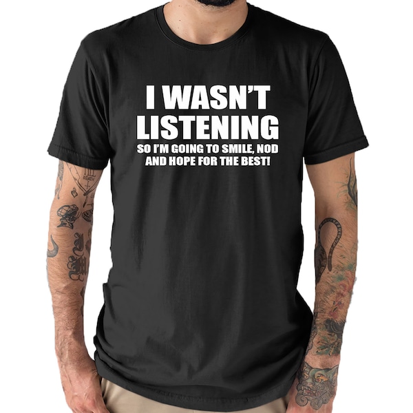 I wasn't Listening Mens Funny Slogan Text T Shirt