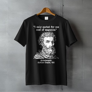 Funny Michelangelo T-Shirt, History T-Shirts, Art Joke Tee, Sistine Chapel Quote Shirts, Gift for Art Lovers, Renaissance Painting