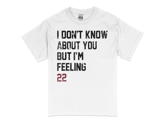 I'm Feeling 22 Birthday - Years Old T-Shirt I'm Feeling 22 Birthday - Years Old T-Shirt