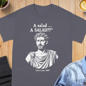 Funny Caesar T-Shirt, A Salad TShirt, History TShirt, Roman Empire T Shirt, Funny History T Shirts, Ancient History T-Shirts