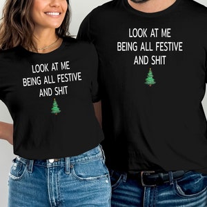 Look At Me Being All Festive And Shits Humorous Funny Xmas T-Shirt, Funny Christmas Shirt, Offensive Xmas Gifts, Sarcastic Christmas image 1