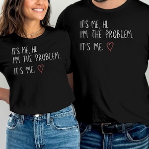 It&#39;s Me, Hi, I&#39;m The Problem T-Shirt, Ladies Unisex Crewneck Shirt, Funny Tshirt, Sarcastic T-shirt, Short Sleeve T-Shirt