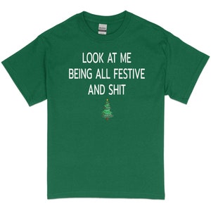 Look At Me Being All Festive And Shits Humorous Funny Xmas T-Shirt, Funny Christmas Shirt, Offensive Xmas Gifts, Sarcastic Christmas image 7