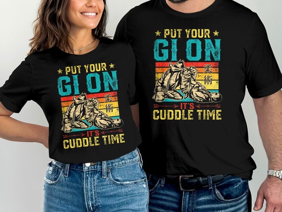 Put Your Gi On It's Cuddle Time Bjj Jiu Jitsu Funny T Shirt Put Your Gi On It's Cuddle Time Bjj Jiu Jitsu Funny T Shirt