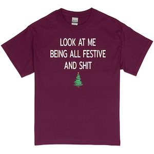 Look At Me Being All Festive And Shits Humorous Funny Xmas T-Shirt, Funny Christmas Shirt, Offensive Xmas Gifts, Sarcastic Christmas image 10