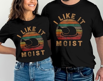 I Like It Moist Thanksgiving Costume Turkey Day Gift Leg Day T-Shirt T Shirt Tee Mens Womens Ladies Funny Humor Present Exercise Gym