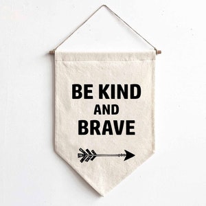 Be Kind and Brave-Miniature Banner Wall Hanging -Wall Banner-Canvas Flag-Nursery Decor-Gifts for Her- Stocking Stuffers-Encouraging gifts