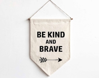 Be Kind and Brave-Miniature Banner Wall Hanging -Wall Banner-Canvas Flag-Nursery Decor-Gifts for Her- Stocking Stuffers-Encouraging gifts