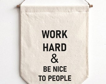 Work Hard and Be Nice To People - Canvas Wall Banner - Bedroom Decor Banner - Wall Hanging - Custom Child room decor - Positive Wall Quotes