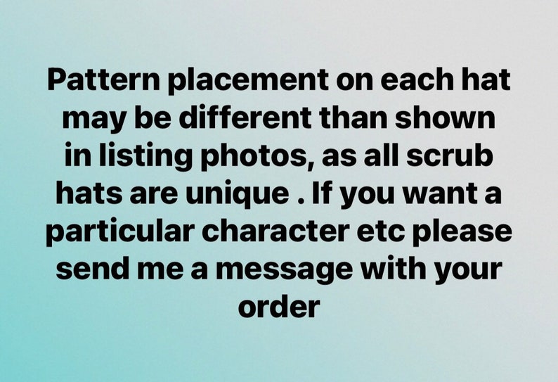 May include: Text on a gradient background states that pattern placement on scrub hats may vary from listing photos, as each hat is unique. Customers are encouraged to message the seller with specific requests.