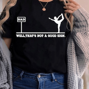 Well That&#39;s not a Good Sign Funny shirt T-shirt TShirt Tee Shirt Novelty Joke having Bad Day Unisex Gift Birthday Mens Womens Ladies Xmas