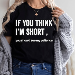 Wenn du denkst, dass ich ein kurzes T-Shirt bin, Geschenk für Frauen, Lustige Hemden für Frauen, Lustige Geschenke, lustige Sprüche Attitude Shirts