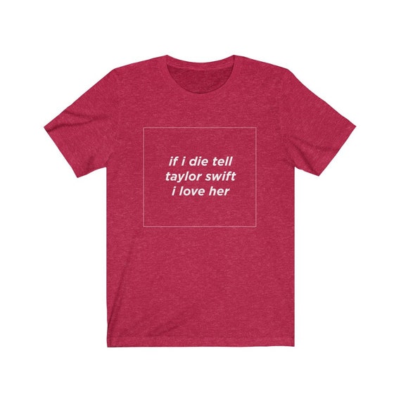 If I Die Tell Taylor Swift I Love Her Shirt Funny Swiftie - Etsy If I Die Tell Taylor Swift I Love Her Shirt Funny Swiftie - Etsy