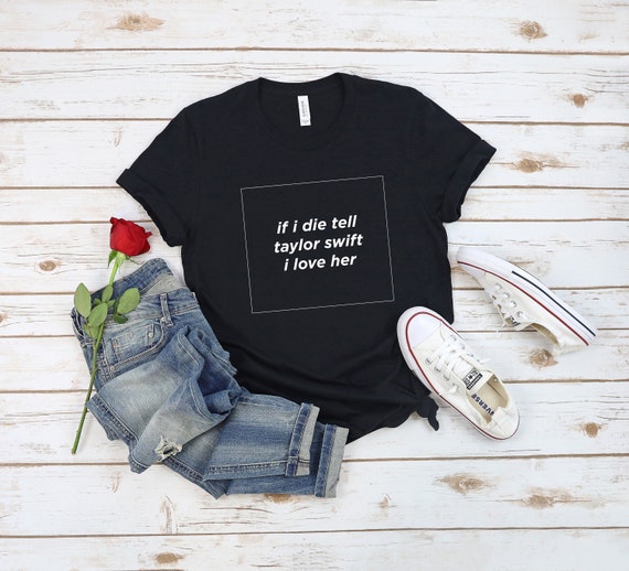 If I Die Tell Taylor Swift I Love Her Shirt Funny Swiftie | Etsy