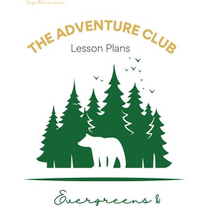 May include: A green and white illustration of a forest with a bear in the center. The text "THE ADVENTURE CLUB Lesson Plans Evergreens & Conifers" is at the top of the image.  Copyright Sarahruth Owens, Kindle Togetherness, 2023 is at the bottom of the image.
