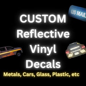 May include: Black background with white text that reads "CUSTOM Reflective Vinyl Decals." The image includes illustrations of a fire rescue truck and a security vehicle. The text "Metals, Cars, Glass, Plastic, etc" is also present.