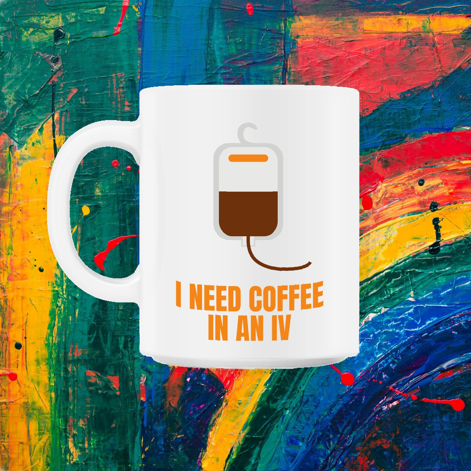 J'ai Besoin de Café Dans Un Iv Drôle Cadeau Pour Les Amateurs 11Oz Mug