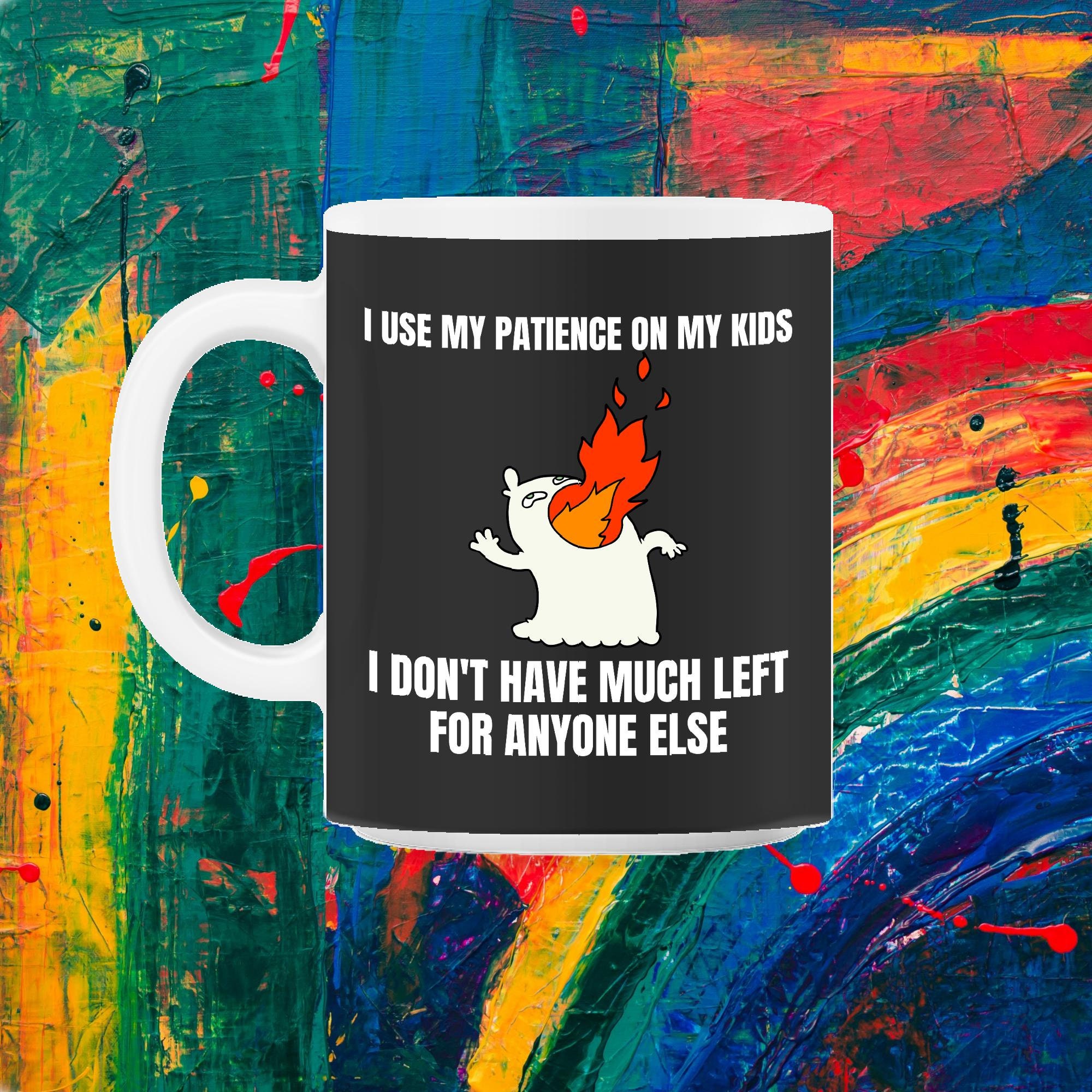 Maman Mèmes J'utilise Ma Patience sur Mes Enfants 11Oz Mug