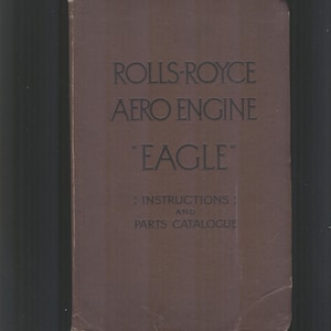 Puede incluir: Un folleto marrón vintage titulado "ROLLS-ROYCE AERO ENGINE EAGLE". La portada también incluye el texto "INSTRUCTIONS AND PARTS CATALOGUE". El folleto tiene un aspecto desgastado.