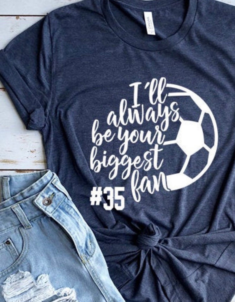 Personalized Soccer Mom T-Shirt Mom Soccer T-Shirts I/'ll Always Be Your Biggest Fan Soccer Mom T-Shirt