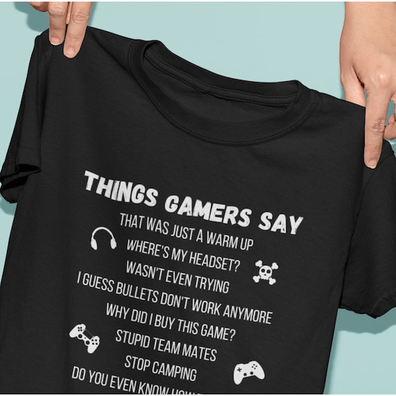 Things Gamers Say Funny Gaming T-shirt / Video Gamer Tee / - Etsy