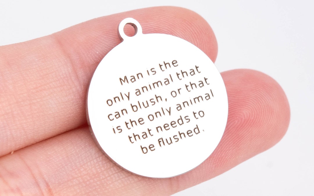 1 Pcs Stainless Steel Mark Twain Quote, Man is the Only Animal That Can