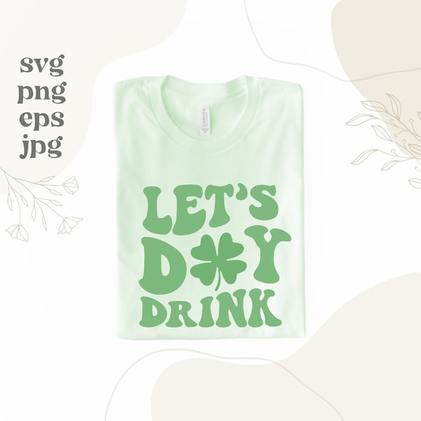 Lets Day Drink SVG - St Patricks Shirt DIY for Men - St Patricks Day SVG - Pub Crawl - Beer Svg - St Patricks Clipart - St Paddys Svg