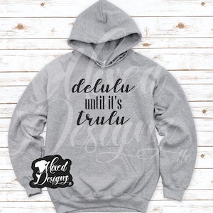 Delulu Until It&#39;s Trulu, Delulu Digital Download, Delusional Shirt Ideas, Funny Sayings, Delulu SVG File, Mixed Designz Files