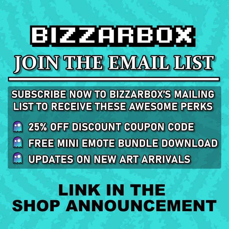 Op de afbeelding: Een turquoise blauwe grafiek met de tekst "BIZZARBOX JOIN THE EMAIL LIST" in wit. De tekst "SUBSCRIBE NOW TO BIZZARBOX'S MAILING LIST TO RECEIVE THESE AWESOME PERKS" is in wit. Een lijst met voordelen wordt weergegeven met een spookicoon naast elk voordeel: "25% OFF DISCOUNT COUPON CODE", "FREE MINI EMOTE BUNDLE DOWNLOAD" en "UPDATES ON NEW ART ARRIVALS". De tekst "LINK IN THE SHOP ANNOUNCEMENT" is in wit.