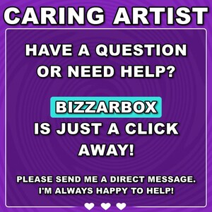 May include: Purple background with a swirling pattern. Text reads "CARING ARTIST" in white, "HAVE A QUESTION OR NEED HELP?" in white, "BIZZARBOX" in turquoise, "IS JUST A CLICK AWAY!" in white, "PLEASE SEND ME A DIRECT MESSAGE. I'M ALWAYS HAPPY TO HELP!" in white, and three white hearts.