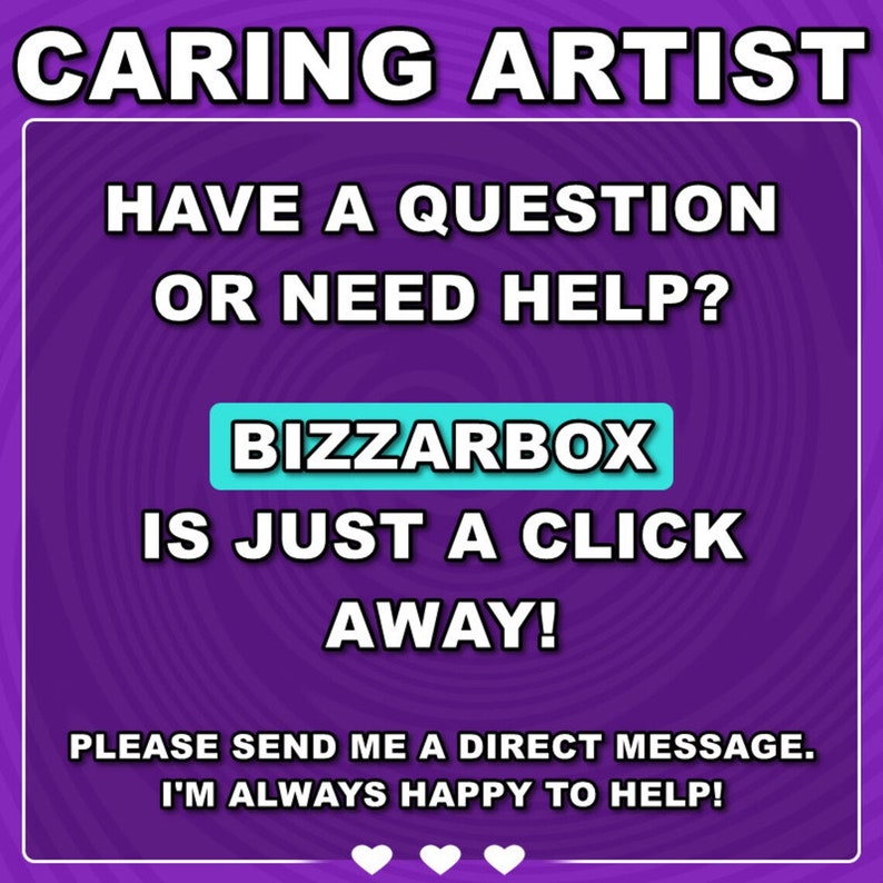 May include: Purple background with a swirling pattern. Text reads "CARING ARTIST" in white, "HAVE A QUESTION OR NEED HELP?" in white, "BIZZARBOX" in turquoise, "IS JUST A CLICK AWAY!" in white, "PLEASE SEND ME A DIRECT MESSAGE. I'M ALWAYS HAPPY TO HELP!" in white, and three white hearts.