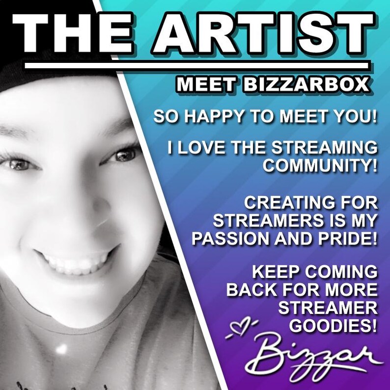 Op de afbeelding: Een vrouw met een warme glimlach en een zwarte hoed is afgebeeld tegen een paarse en blauwe gradi&euml;nt achtergrond. De tekst "THE ARTIST" staat bovenaan de afbeelding. De tekst "MEET BIZZARBOX" staat onder het hoofd van de vrouw. De tekst "SO HAPPY TO MEET YOU! I LOVE THE STREAMING COMMUNITY! CREATING FOR STREAMERS IS MY PASSION AND PRIDE! KEEP COMING BACK FOR MORE STREAMER GOODIES! Bizzar" staat aan de rechterkant van de afbeelding.