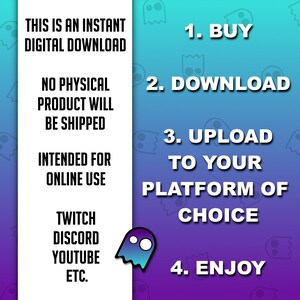 Op de afbeelding: Een paarse en blauwe gradi&euml;ntachtergrond met een wit spookpatroon. De tekst "THIS IS AN INSTANT DIGITAL DOWNLOAD" staat aan de linkerkant van de afbeelding. De tekst "NO PHYSICAL PRODUCT WILL BE SHIPPED" staat onder de eerste tekst. De tekst "INTENDED FOR ONLINE USE" staat onder de tweede tekst. De tekst "TWITCH DISCORD YOUTUBE ETC." staat onder de derde tekst. De tekst "1. BUY" staat aan de rechterkant van de afbeelding. De tekst "2. DOWNLOAD" staat onder de eerste tekst. De tekst "3. UPLOAD TO YOUR PLATFORM OF CHOICE" staat onder de tweede tekst. De tekst "4. ENJOY" staat onder de derde tekst.
