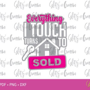 Everything I Touch Turns to Sold - Realtor, Real Estate SVG DXF, EPS, Dateien für Schneidemaschinen