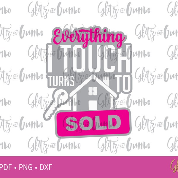 Everything I Touch Turns to Sold - Realtor, Real Estate SVG DXF, EPS, Files for Cutting Machines