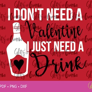 I don&#39;t need a Valentine, I need a drink!  SVG DXF, EPS, Files for Cutting Machines