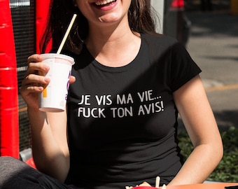 Je vis ma vie... Fuck ton avis - T-Shirt à col rond - manches courtes - cadeau femmes - humour - t-shirt en français