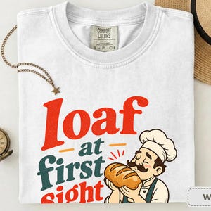 Loaf at First Sight Bread Shirt, Funny Baker Tee, Sourdough Gift for Bread Lovers image 4