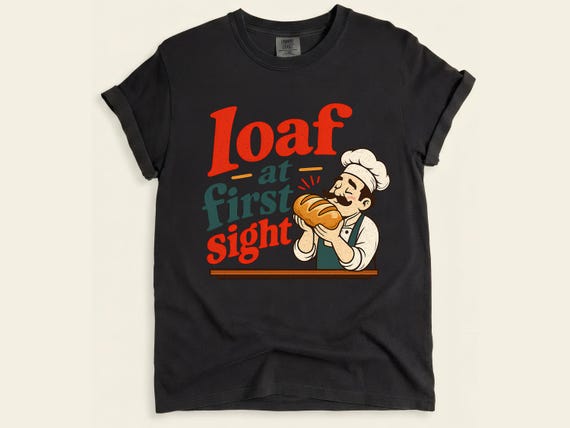 Loaf at First Sight Bread Shirt, Funny Baker Tee, Sourdough Gift for Bread Lovers