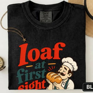 Loaf at First Sight Bread Shirt, Funny Baker Tee, Sourdough Gift for Bread Lovers image 5