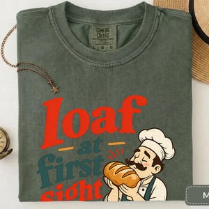 Loaf at First Sight Bread Shirt, Funny Baker Tee, Sourdough Gift for Bread Lovers image 7