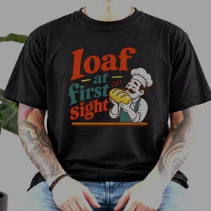 Loaf at First Sight Bread Shirt, Funny Baker Tee, Sourdough Gift for Bread Lovers image 2