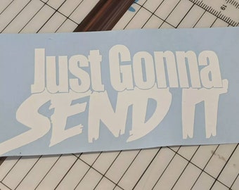 Just gonna send it  decal / sticker