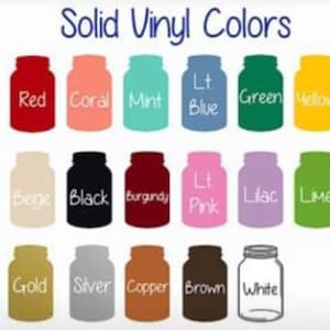 May include: A chart of solid vinyl colors, displayed in mason jar shapes. The colors include purple, red, coral, mint, light blue, green, yellow, royal blue, orange, beige, black, burgundy, light pink, lilac, lime, turquoise, pink, gold, silver, copper, brown, and white.