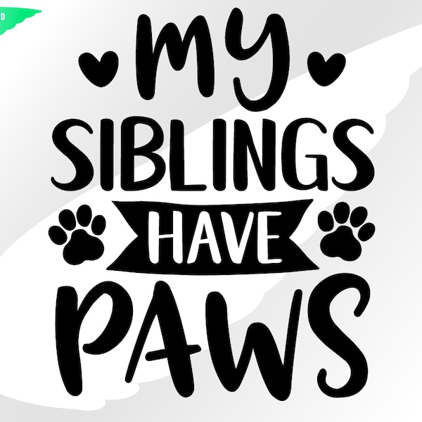 My siblings have paws svg – Pet svg – Cat svg – Love dog svg – Paws clipart – Siblings svg – Paw svg – eps, png, dxf, pdf, svg for cricut