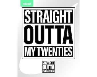 Straight outta my twenties svg – Birthday svg – Straight outta svg – 20's My twenties clipart – eps, png, dxf, pdf, svg for cricut, tshirt