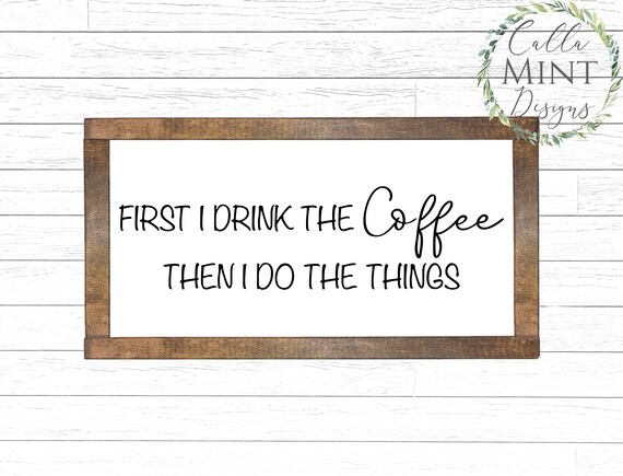 Download First I Drink The Coffee Then I Do The Things Svg Coffee Svg Etsy