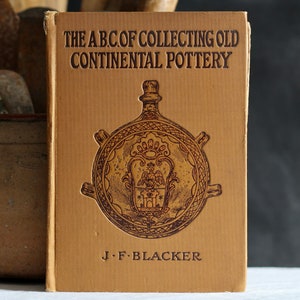 Antyk „The ABC Of Collecting Old Continental Pottery” autorstwa J. F. Blackera. 1913. Twarda oprawa. 250 ilustracji. Pierwsze wydanie. Przewodnik kolekcjonera