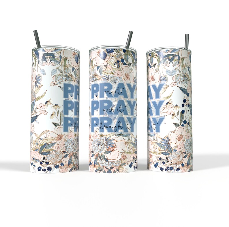 Pray on it Pray over it Pray Through it 20oz Skinny Tumbler Sublimation Design Floral Christian faith bible Design for Straight/Tapered PNG image 2